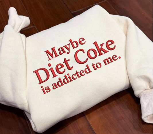 Maybe Diet Coke is addicted to me?